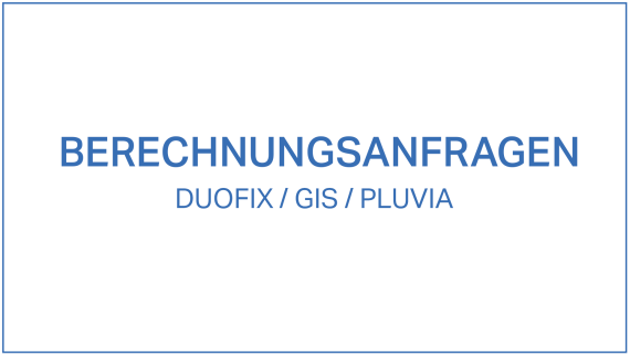 Berechnungsanfragen Duofix/GIS/Pluvia Berechnungsanfragen Duofix/GIS/Pluvia