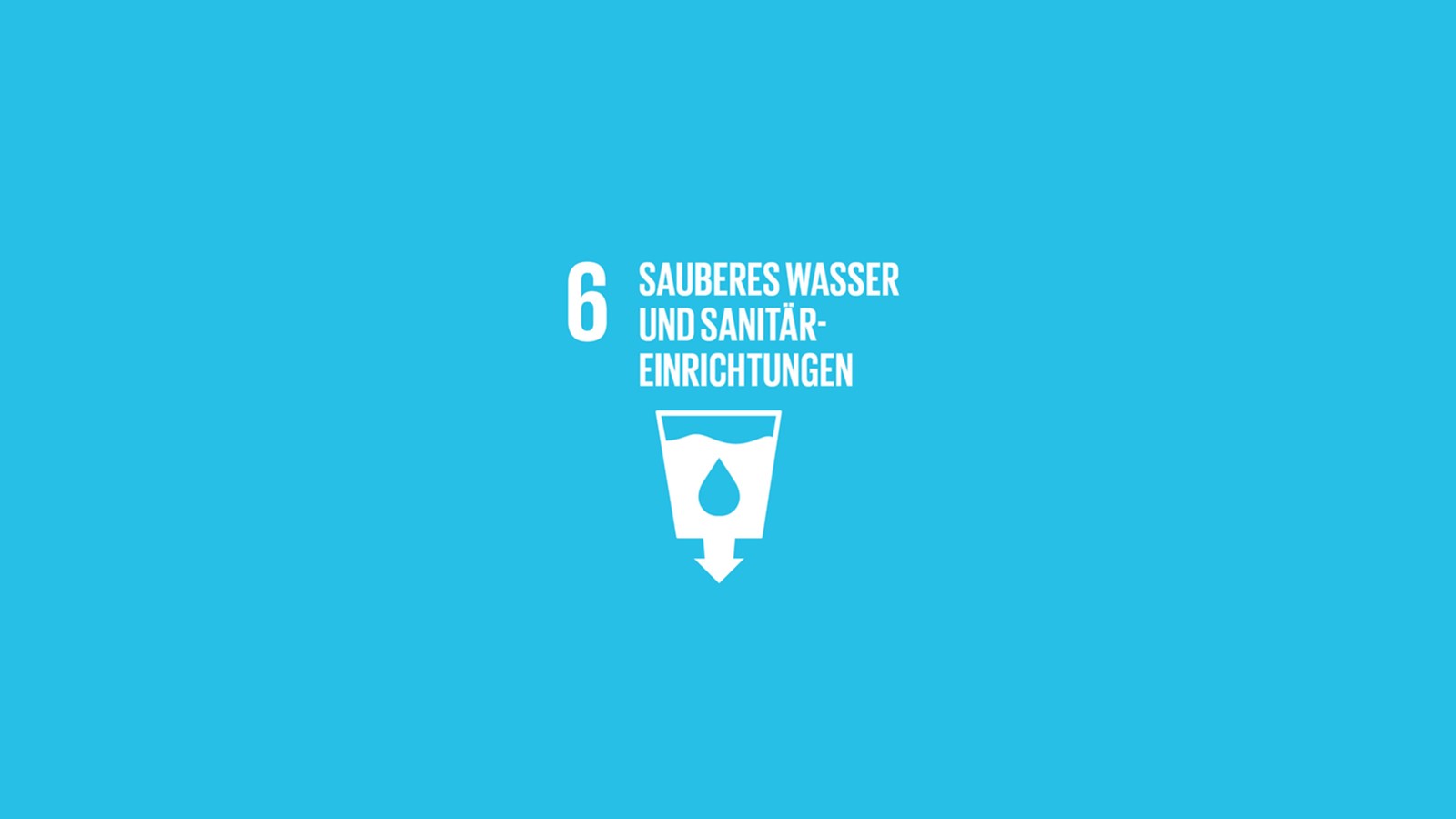 Ziel 6 der Vereinten Nationen «Sauberes Wasser und sanitäre Einrichtungen» Ziel 6 der Vereinten Nationen «Sauberes Wasser und sanitäre Einrichtungen»